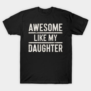 Fathers Day 2024 Awesome Like My Daughter Funny Dad Gift T-Shirt